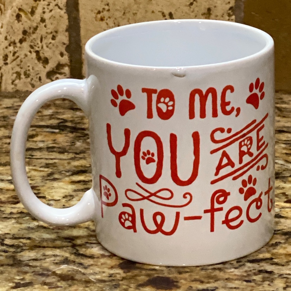 *NEW*   🐾TO ME, YOU ARE Paw-fect 🐾, MUG/ CUP
